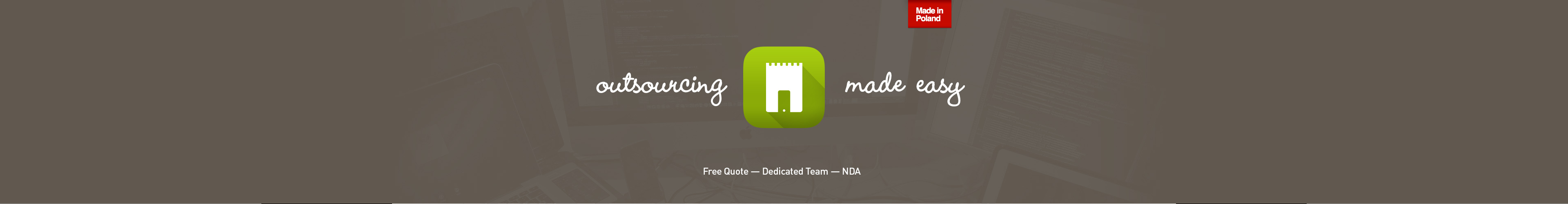 outsourcing made easy - NDA, Free Quote, Hourly or Fixed Rates, Dedicated Team, Agile, Git, SQA